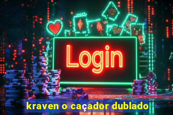 kraven o caçador dublado